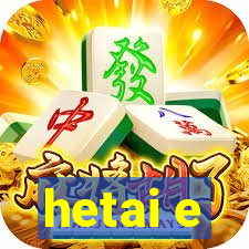 hetai e